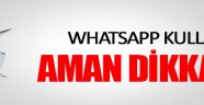 WhatsApp kullananlar aman dikkat!