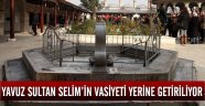 Yavuz Sultan Selim'in vasiyeti yerine getiriliyor