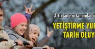 Yetiştirme yurtları tarih oluyor