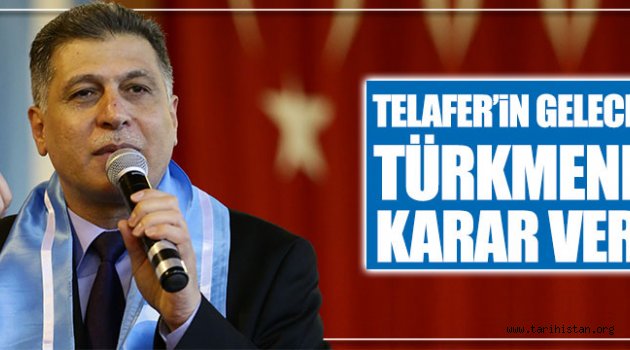 "Telafer'in geleceğine Türkmenler karar verir" 