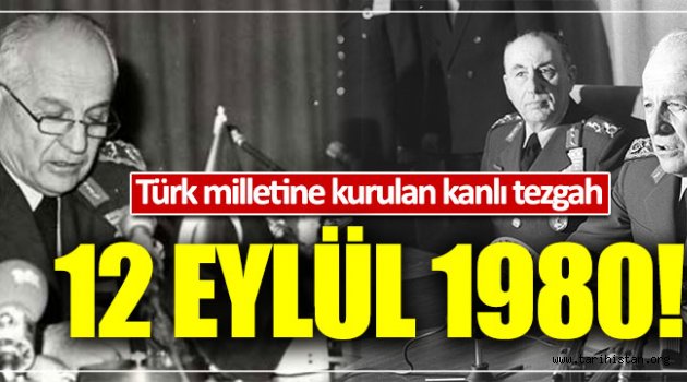 Türk milletine kurulan kanlı tezgah: 12 Eylül 1980 