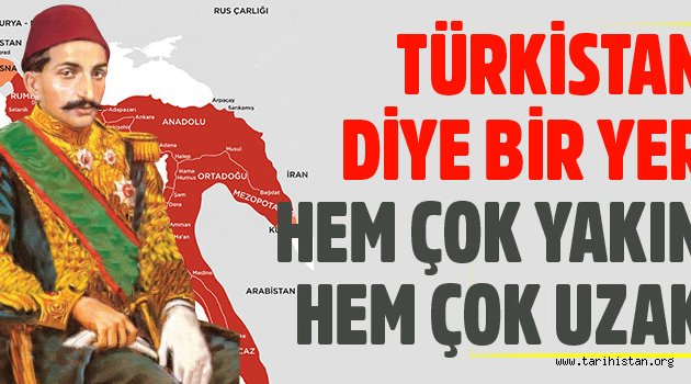 Türkistan diye bir yer hem çok yakın hem çok uzak