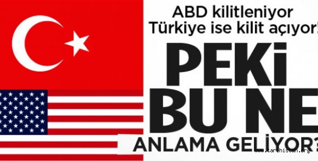 Türkiye kilit açıyor, ABD ise kilitleniyor