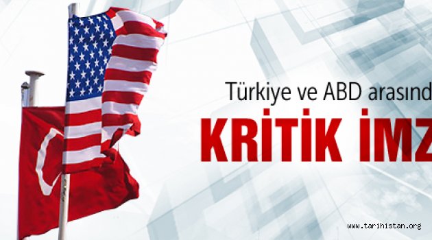 Türkiye ve ABD arasında kritik imza