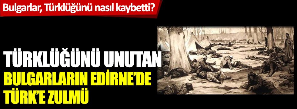 Türklüğünü unutan Bulgarların Edirne'de Türk'e zulmü! 