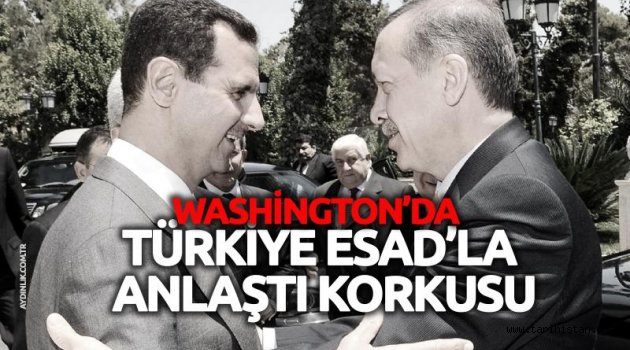 Washington'da 'Türkiye Esad'la anlaştı' korkusu