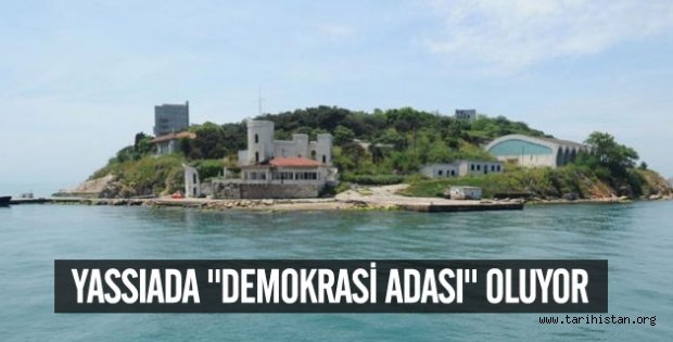 Yassıada "demokrasi adası" oluyor