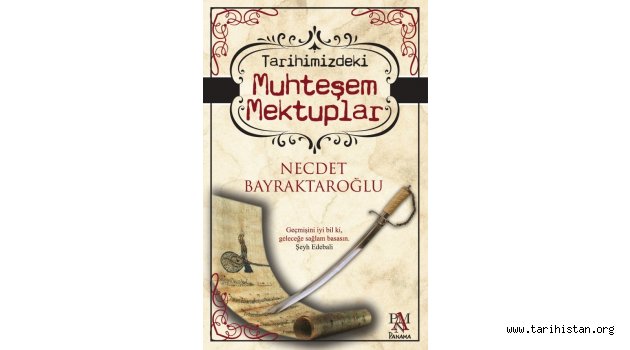 Yazarımız Necdet Bayraktaroğlu'nun kitapları: Tarihimizi Aydınlatan Mektuplar