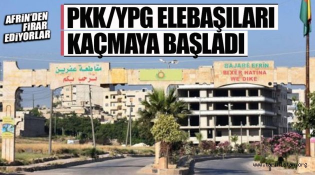 YPG/PKK Afrin'den kaçıyor!