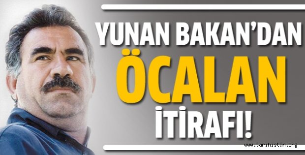 Yunan bakandan Öcalan itirafı!