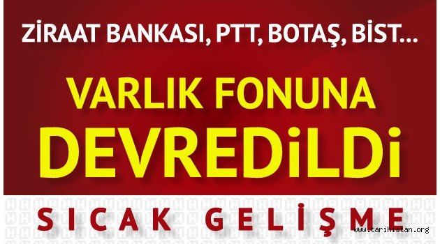 Ziraat Bankası, PTT, BİST, BOTAŞ, Çaykur, Eti Maden, Türksat Varlık Fonu'na devredildi 