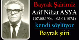 Arif Nihat Asya'nın kendi sesinden 'Bayrak'şiiri